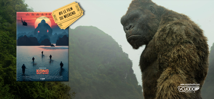 #11 Le Film du Weekend • Kong: Skull Island