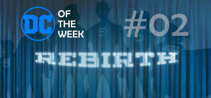 #02 DC of the Week • DC Rebirth